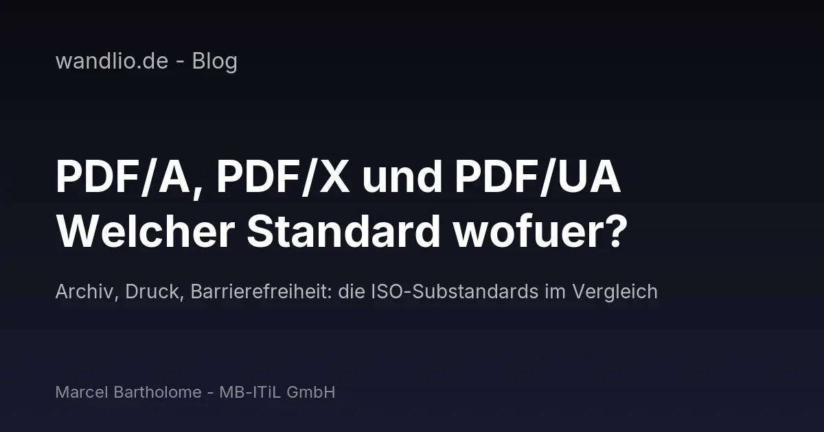 PDF/A, PDF/X und PDF/UA: Welcher PDF-Standard wofür?